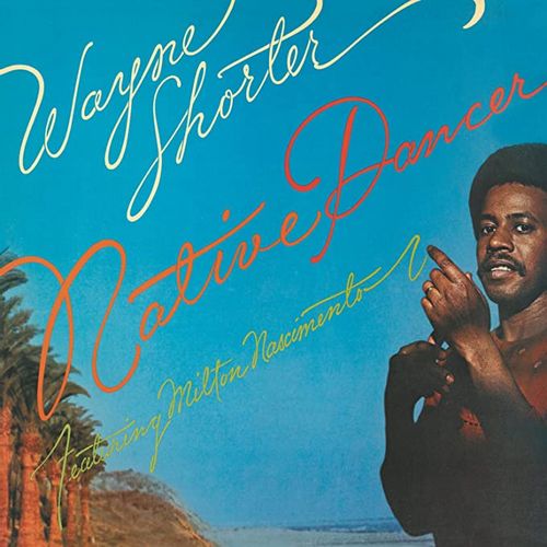 Wayne Shorter feat. Milton Nascimento ‎– Native Dancer